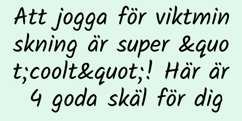 Att jogga för viktminskning är super "coolt"! Här är 4 goda skäl för dig