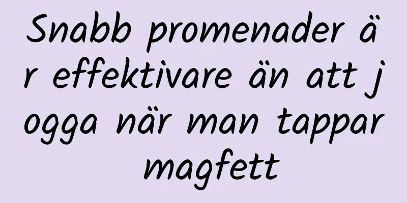 Snabb promenader är effektivare än att jogga när man tappar magfett