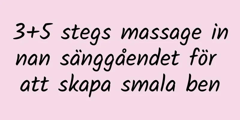 3+5 stegs massage innan sänggåendet för att skapa smala ben