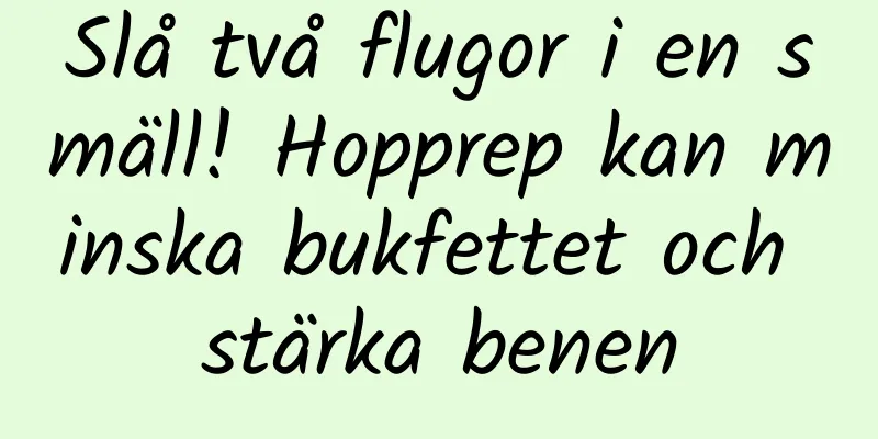 Slå två flugor i en smäll! Hopprep kan minska bukfettet och stärka benen