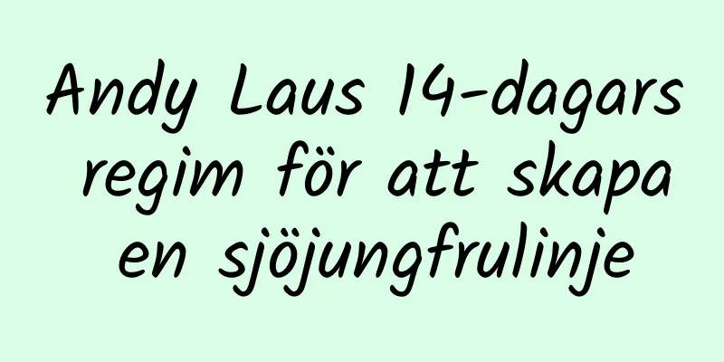 Andy Laus 14-dagars regim för att skapa en sjöjungfrulinje