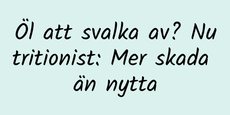 Öl att svalka av? Nutritionist: Mer skada än nytta