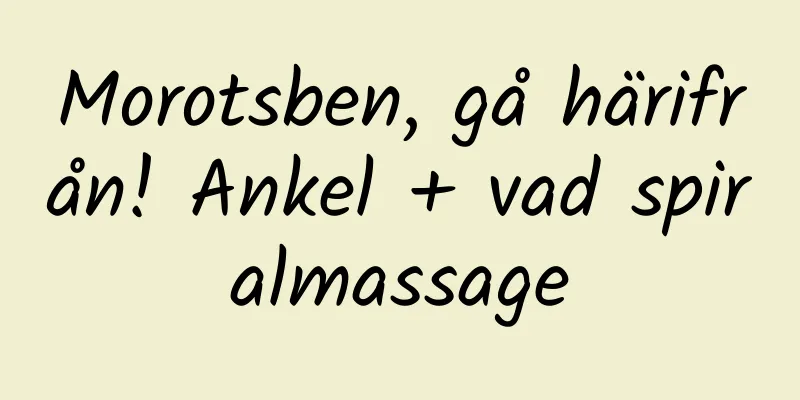 Morotsben, gå härifrån! Ankel + vad spiralmassage