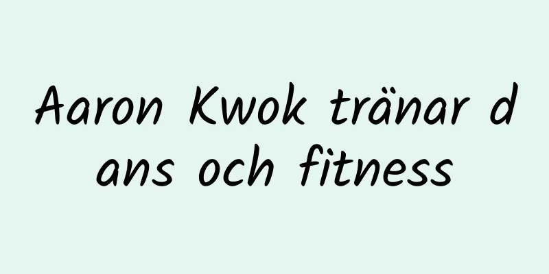 Aaron Kwok tränar dans och fitness