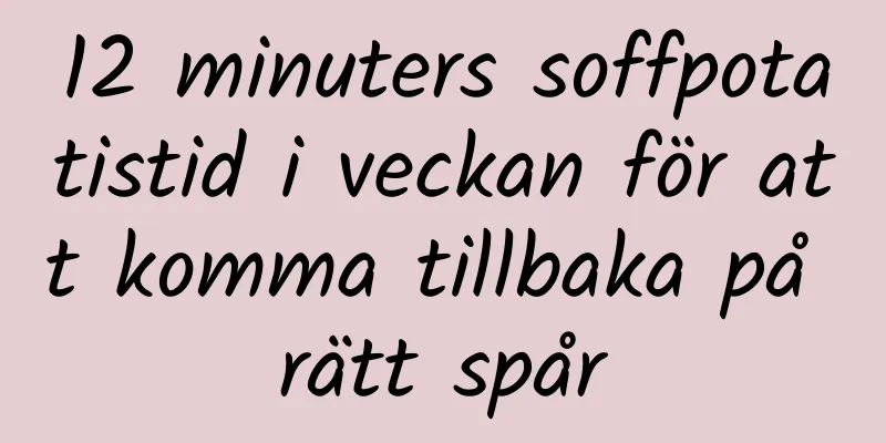 12 minuters soffpotatistid i veckan för att komma tillbaka på rätt spår