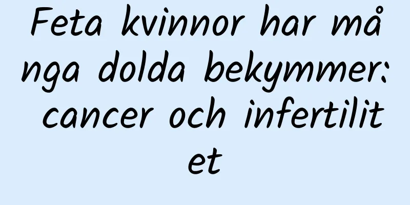 Feta kvinnor har många dolda bekymmer: cancer och infertilitet