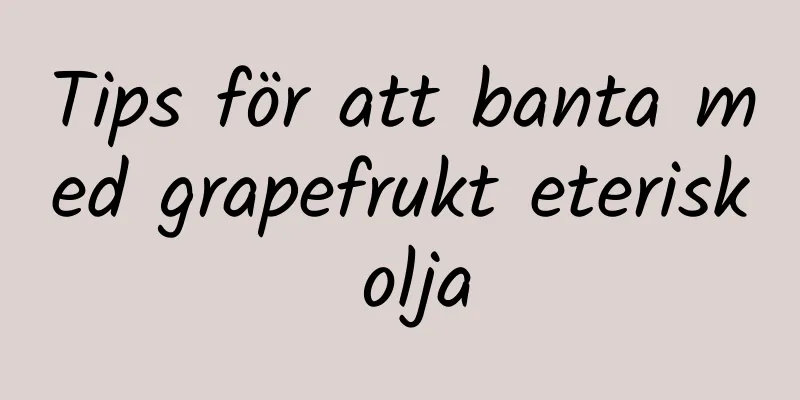 Tips för att banta med grapefrukt eterisk olja