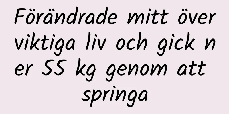 Förändrade mitt överviktiga liv och gick ner 55 kg genom att springa