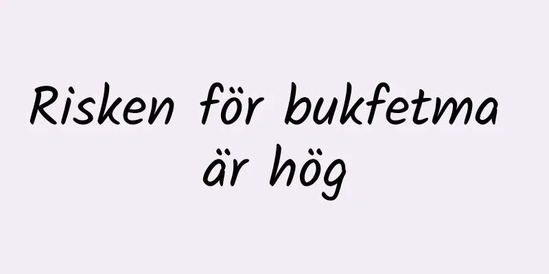 Risken för bukfetma är hög