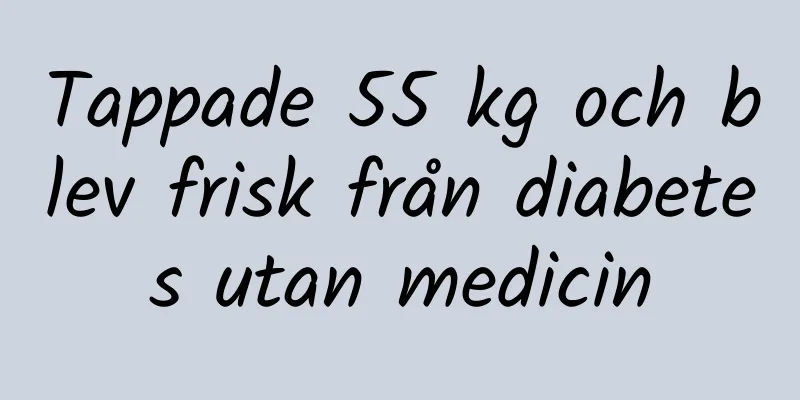 Tappade 55 kg och blev frisk från diabetes utan medicin