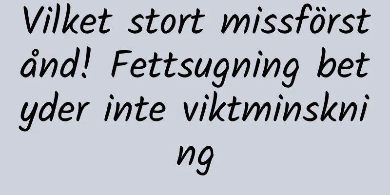 Vilket stort missförstånd! Fettsugning betyder inte viktminskning