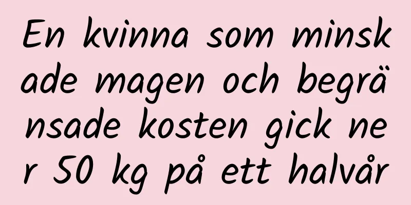 En kvinna som minskade magen och begränsade kosten gick ner 50 kg på ett halvår