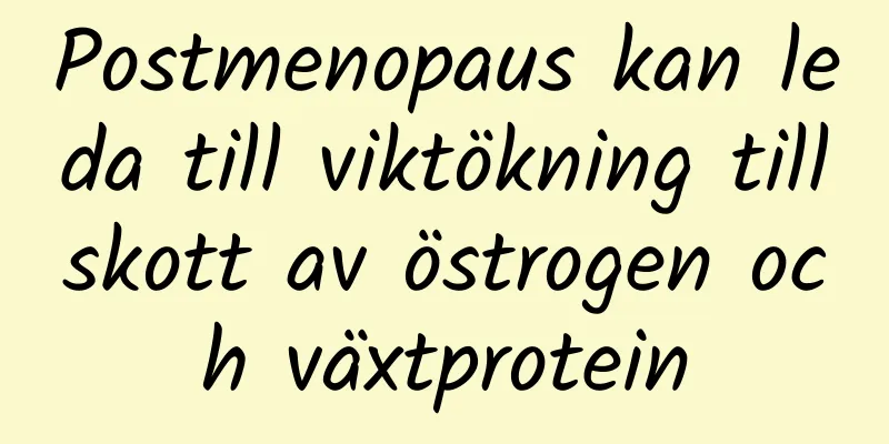 Postmenopaus kan leda till viktökning tillskott av östrogen och växtprotein