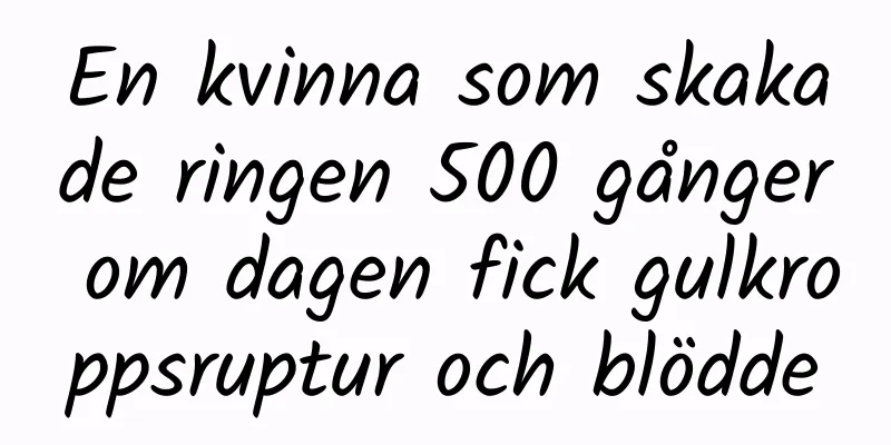 En kvinna som skakade ringen 500 gånger om dagen fick gulkroppsruptur och blödde