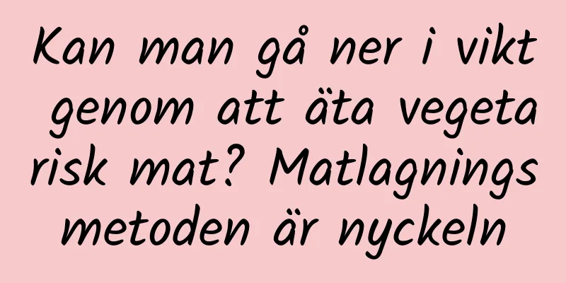 Kan man gå ner i vikt genom att äta vegetarisk mat? Matlagningsmetoden är nyckeln