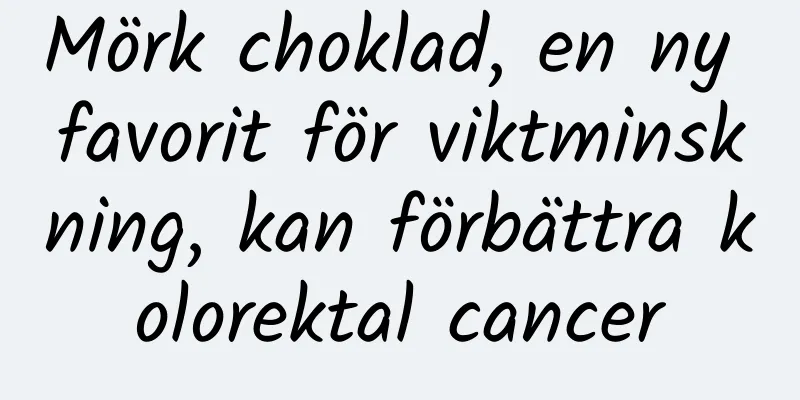 Mörk choklad, en ny favorit för viktminskning, kan förbättra kolorektal cancer