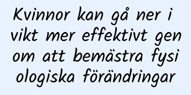 Kvinnor kan gå ner i vikt mer effektivt genom att bemästra fysiologiska förändringar