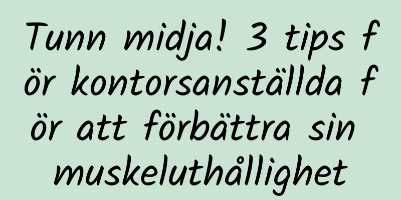 Tunn midja! 3 tips för kontorsanställda för att förbättra sin muskeluthållighet
