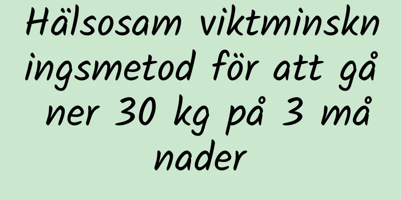 Hälsosam viktminskningsmetod för att gå ner 30 kg på 3 månader