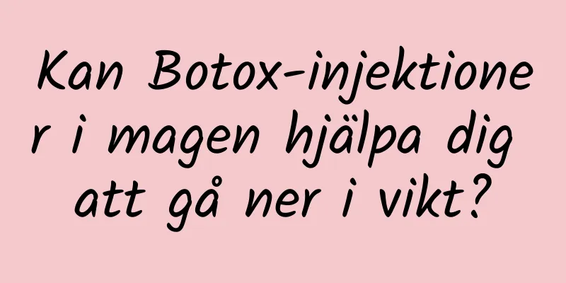 Kan Botox-injektioner i magen hjälpa dig att gå ner i vikt?