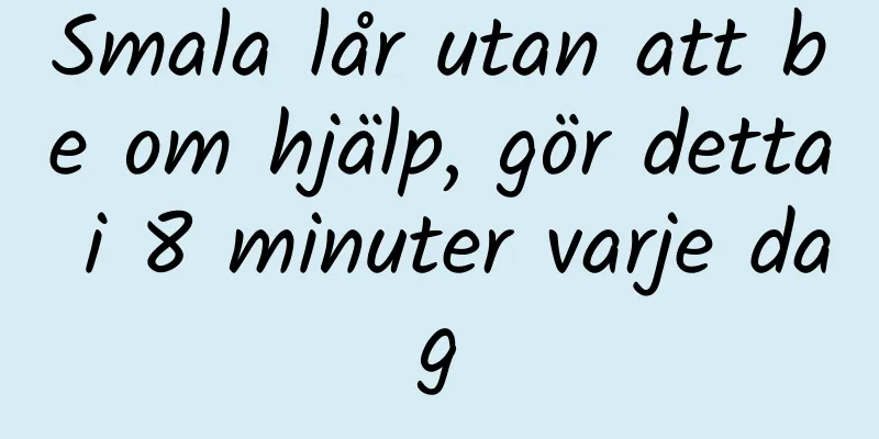 Smala lår utan att be om hjälp, gör detta i 8 minuter varje dag