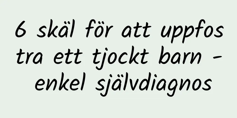 6 skäl för att uppfostra ett tjockt barn - enkel självdiagnos