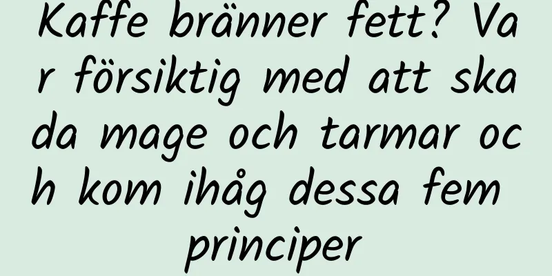 Kaffe bränner fett? Var försiktig med att skada mage och tarmar och kom ihåg dessa fem principer