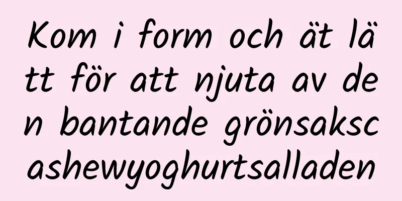 Kom i form och ät lätt för att njuta av den bantande grönsakscashewyoghurtsalladen