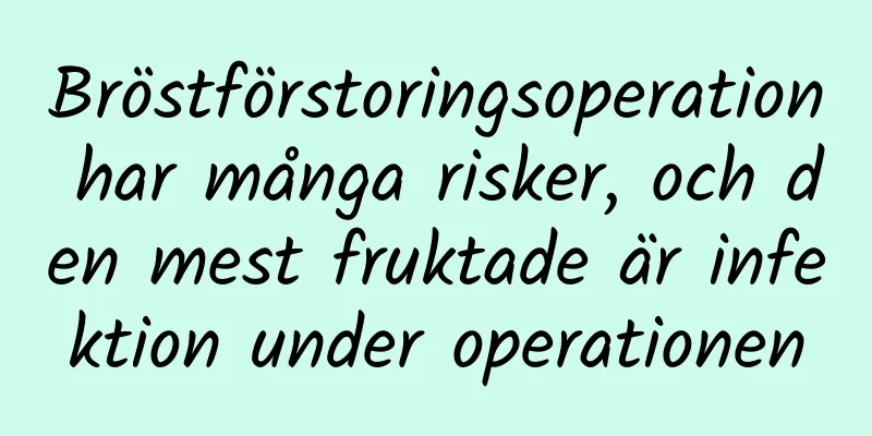 Bröstförstoringsoperation har många risker, och den mest fruktade är infektion under operationen