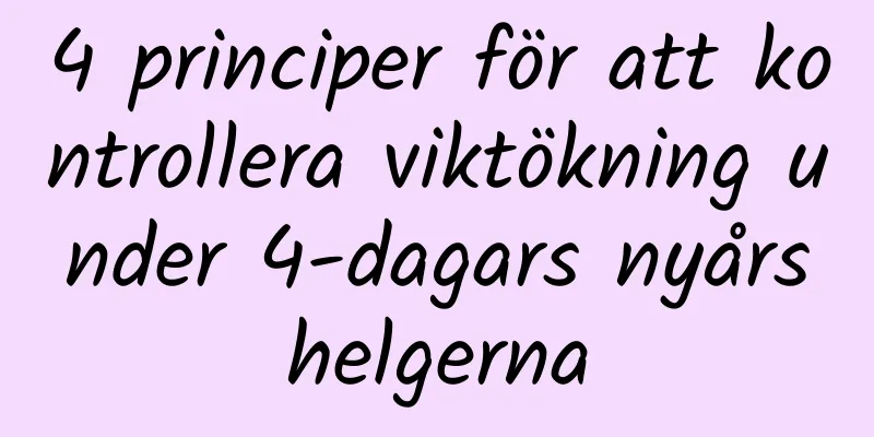 4 principer för att kontrollera viktökning under 4-dagars nyårshelgerna