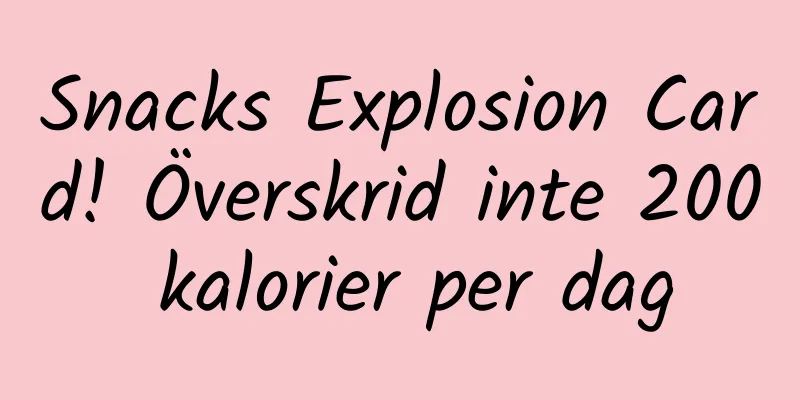 Snacks Explosion Card! Överskrid inte 200 kalorier per dag
