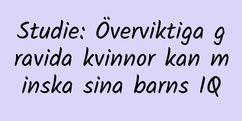 Studie: Överviktiga gravida kvinnor kan minska sina barns IQ