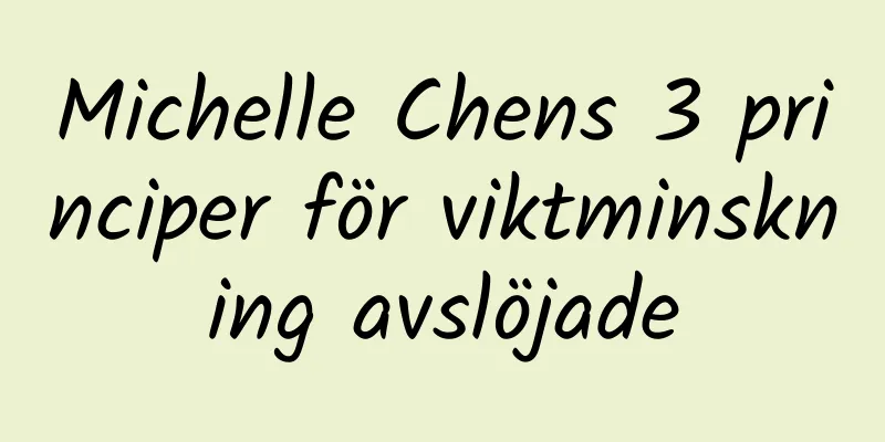 Michelle Chens 3 principer för viktminskning avslöjade