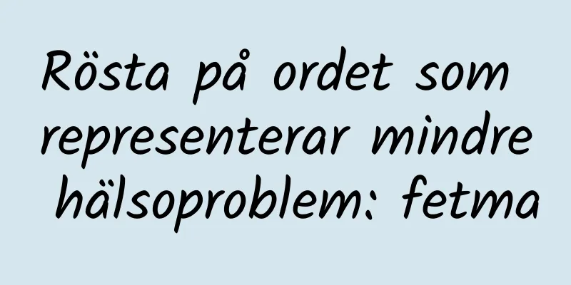 Rösta på ordet som representerar mindre hälsoproblem: fetma