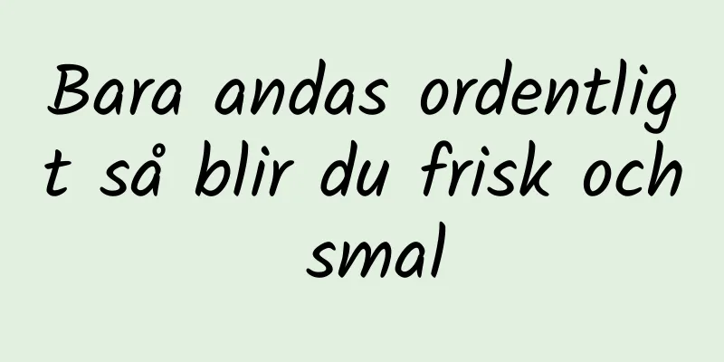 Bara andas ordentligt så blir du frisk och smal