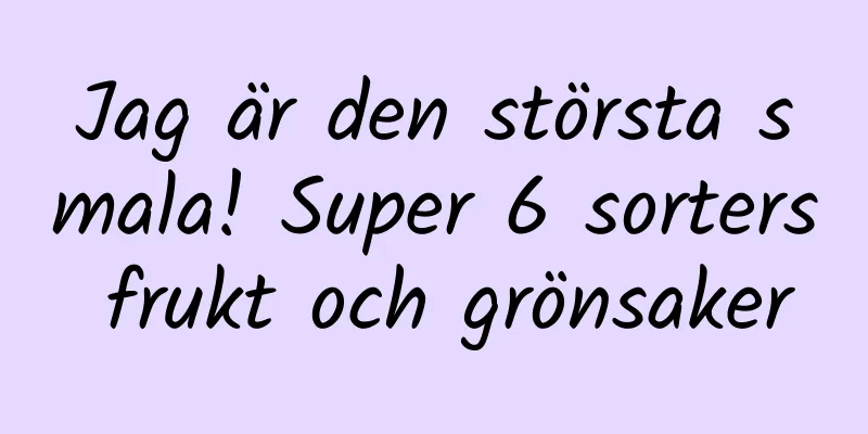 Jag är den största smala! Super 6 sorters frukt och grönsaker
