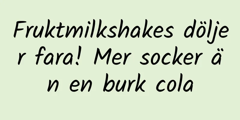 Fruktmilkshakes döljer fara! Mer socker än en burk cola