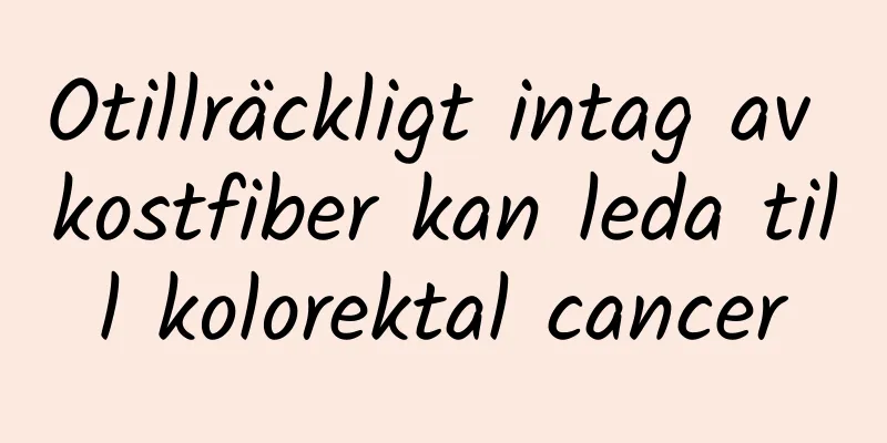 Otillräckligt intag av kostfiber kan leda till kolorektal cancer