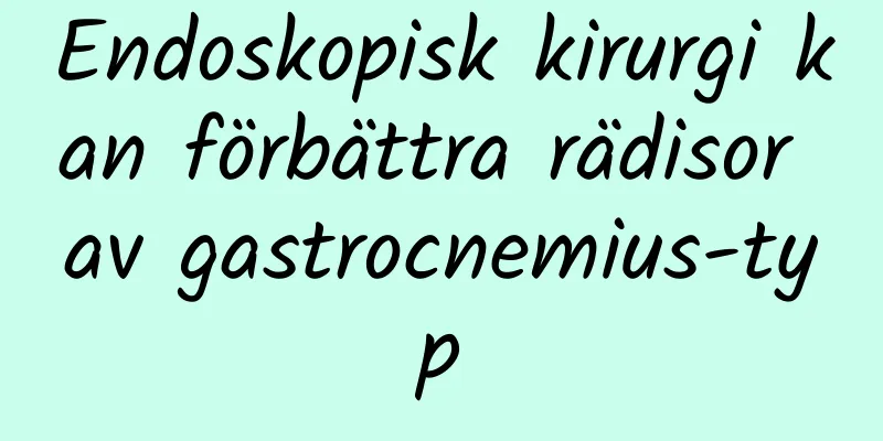 Endoskopisk kirurgi kan förbättra rädisor av gastrocnemius-typ