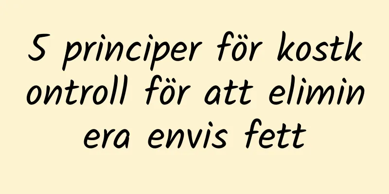 5 principer för kostkontroll för att eliminera envis fett