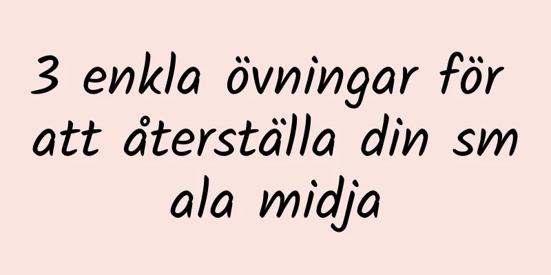3 enkla övningar för att återställa din smala midja