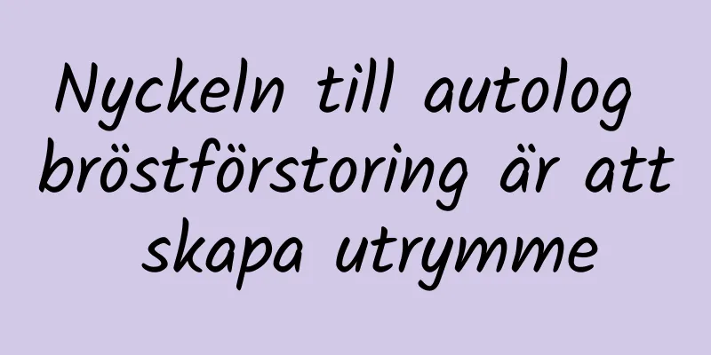 Nyckeln till autolog bröstförstoring är att skapa utrymme