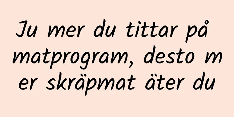 Ju mer du tittar på matprogram, desto mer skräpmat äter du