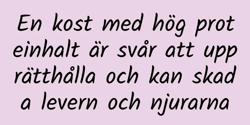 En kost med hög proteinhalt är svår att upprätthålla och kan skada levern och njurarna