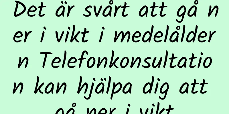 Det är svårt att gå ner i vikt i medelåldern Telefonkonsultation kan hjälpa dig att gå ner i vikt