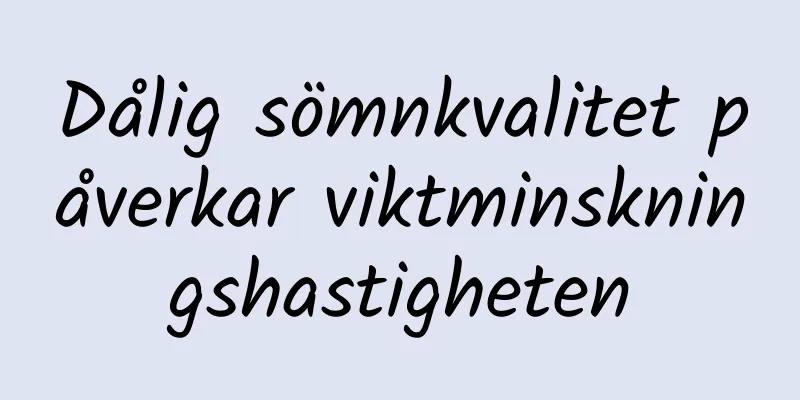 Dålig sömnkvalitet påverkar viktminskningshastigheten