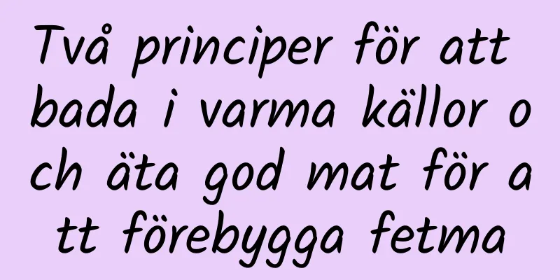 Två principer för att bada i varma källor och äta god mat för att förebygga fetma