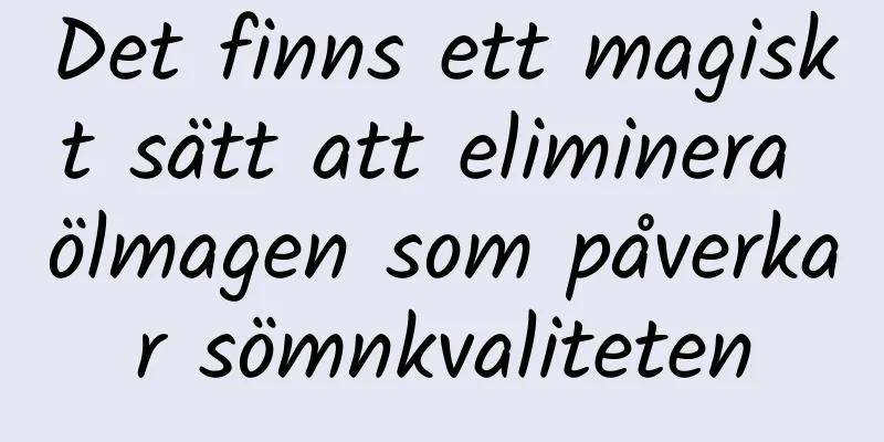 Det finns ett magiskt sätt att eliminera ölmagen som påverkar sömnkvaliteten