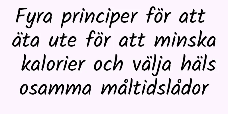 Fyra principer för att äta ute för att minska kalorier och välja hälsosamma måltidslådor