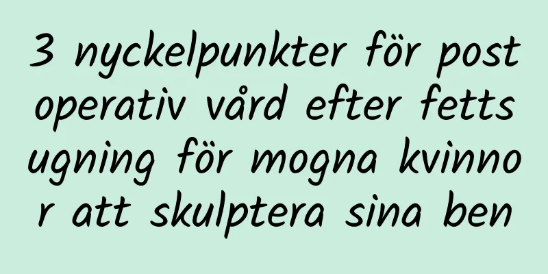 3 nyckelpunkter för postoperativ vård efter fettsugning för mogna kvinnor att skulptera sina ben